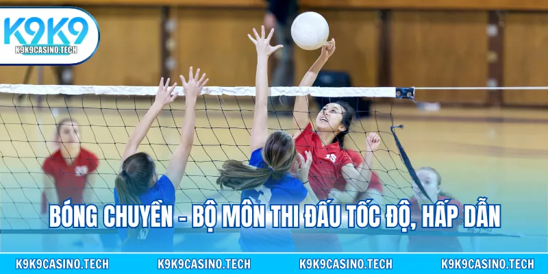 Bóng chuyền - Bộ môn thi đấu tốc độ, hấp dẫn