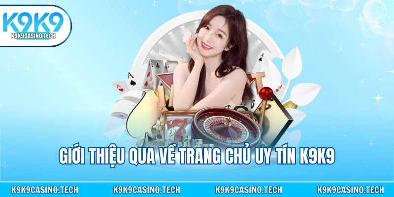 Giới thiệu qua về trang chủ uy tín K9K9