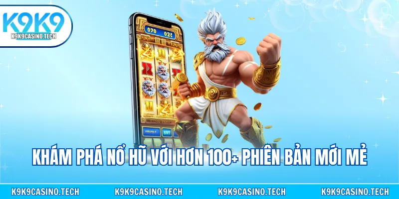 Khám phá nổ hũ với hơn 100+ phiên bản mới mẻ
