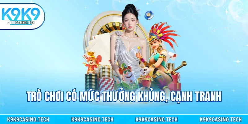 Trò chơi có mức thưởng khủng, cạnh tranh